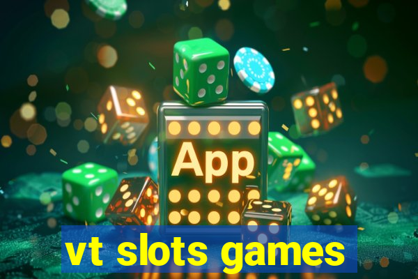 vt slots games