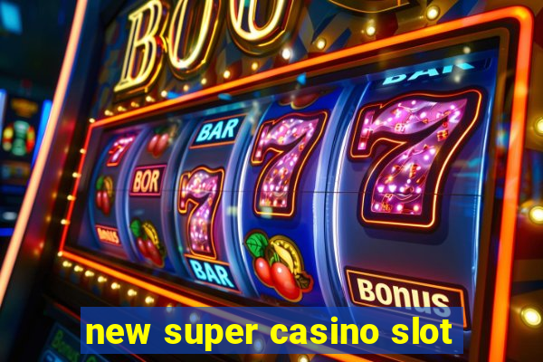 new super casino slot