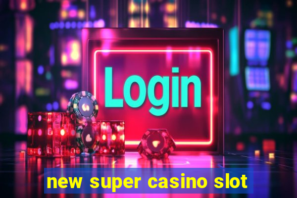 new super casino slot