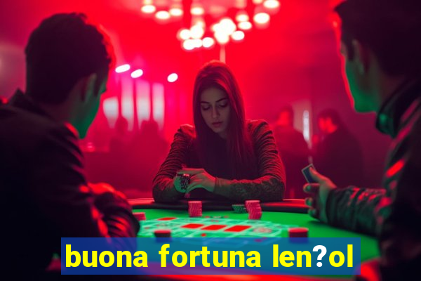 buona fortuna len?ol