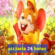 pizzaria 24 horas