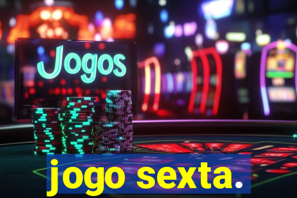 jogo sexta.