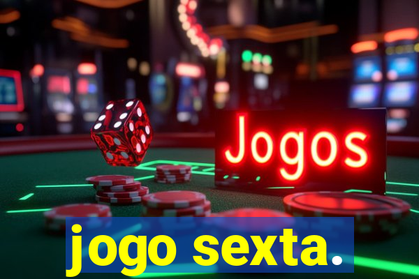 jogo sexta.