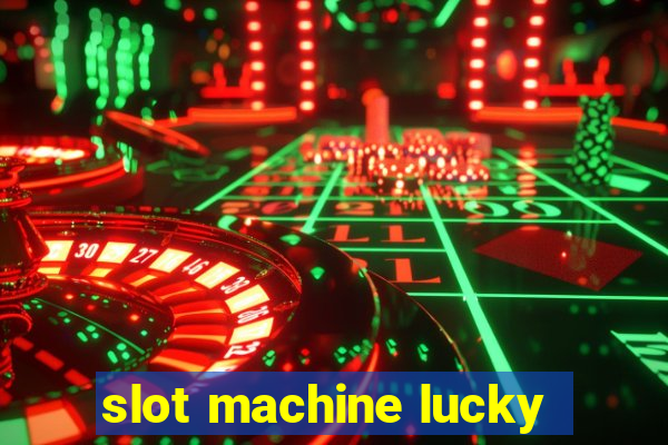 slot machine lucky