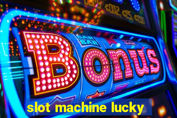 slot machine lucky