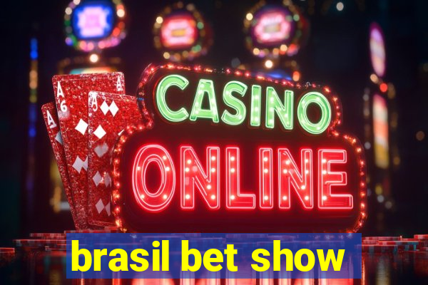 brasil bet show