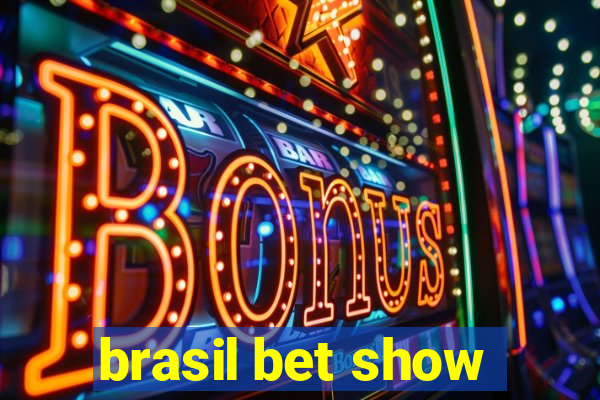 brasil bet show