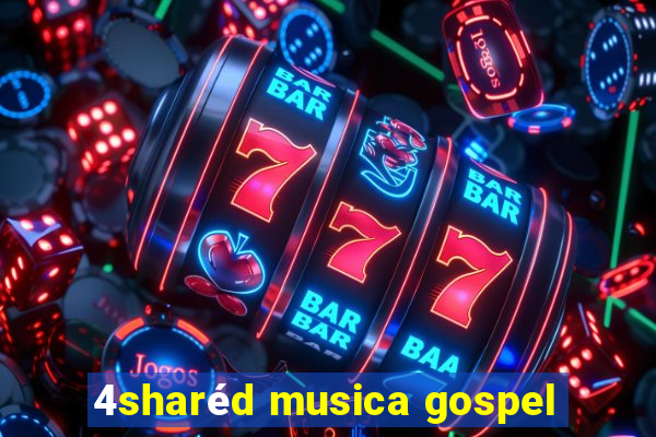 4sharéd musica gospel