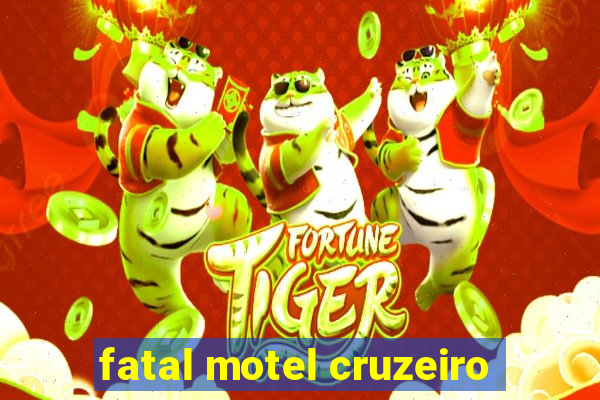 fatal motel cruzeiro