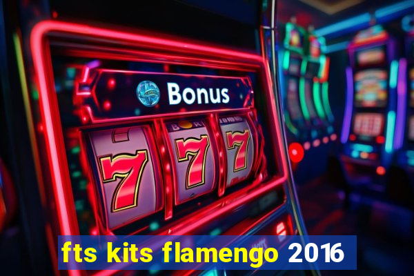 fts kits flamengo 2016