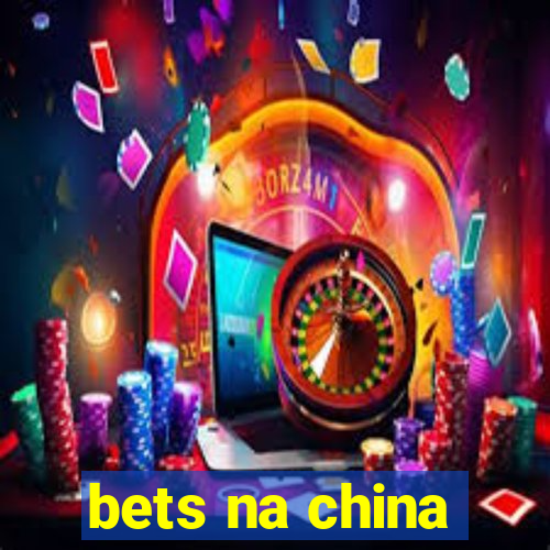 bets na china