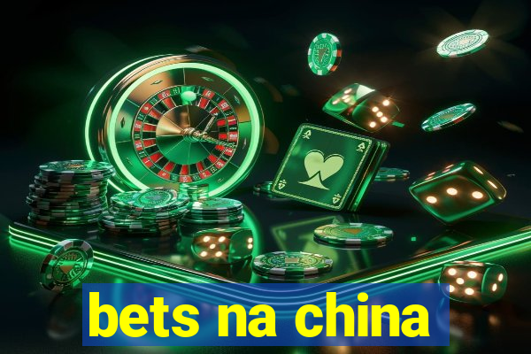 bets na china