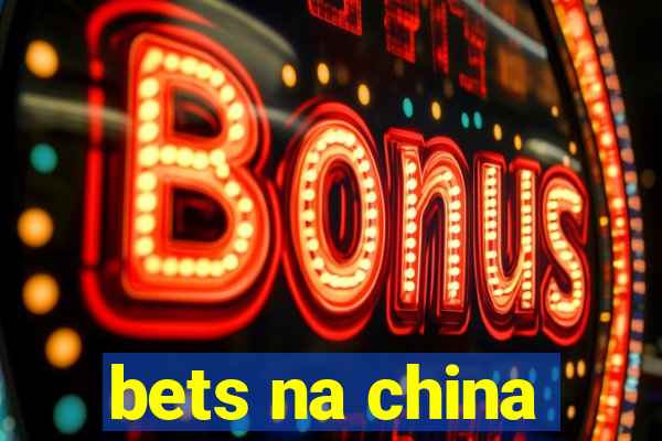 bets na china