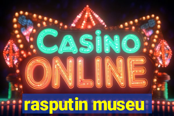 rasputin museu