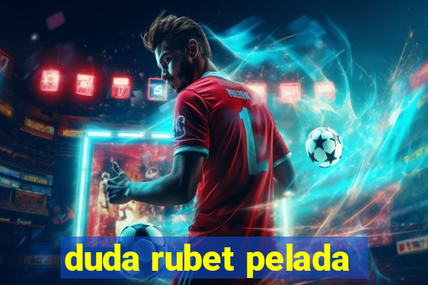 duda rubet pelada