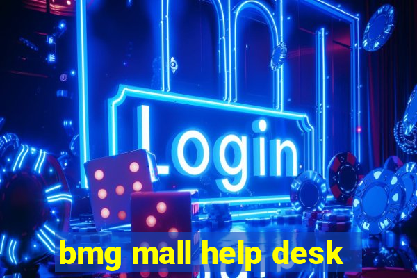 bmg mall help desk