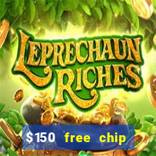 $150 free chip casinos 2022