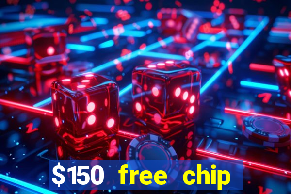 $150 free chip casinos 2022