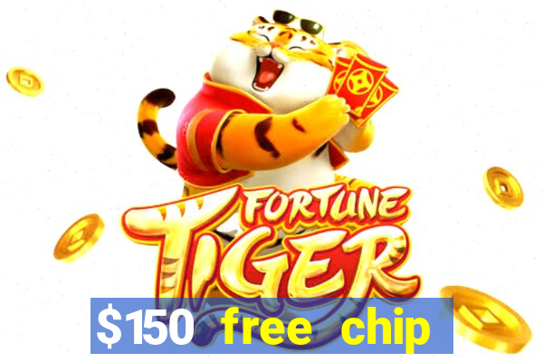 $150 free chip casinos 2022