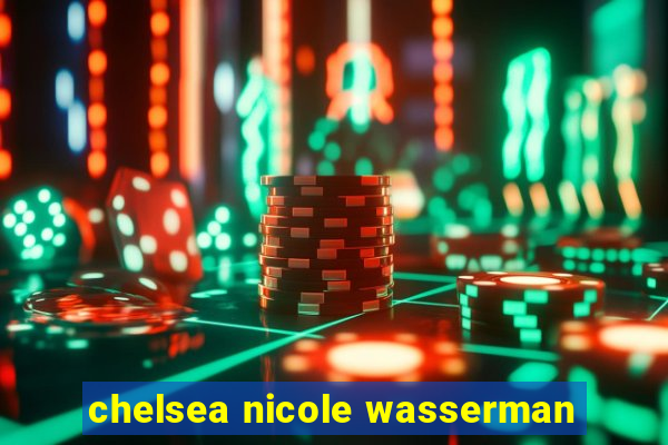 chelsea nicole wasserman