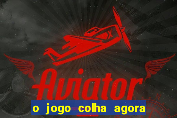 o jogo colha agora paga mesmo