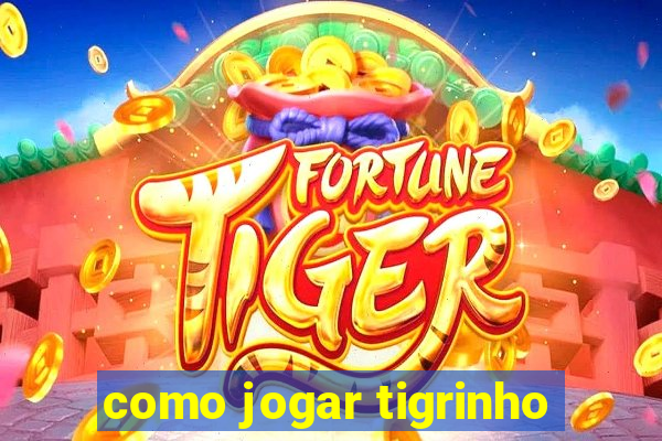 como jogar tigrinho