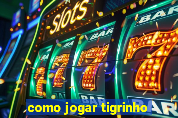 como jogar tigrinho