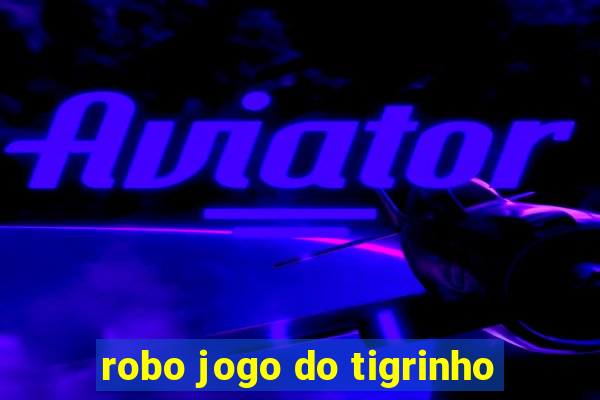 robo jogo do tigrinho