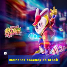 melhores coaches do brasil