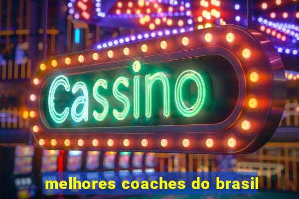 melhores coaches do brasil