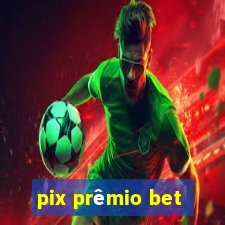 pix prêmio bet