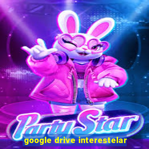 google drive interestelar