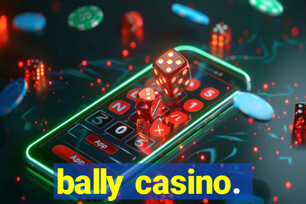 bally casino.