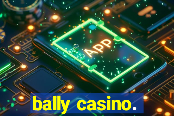 bally casino.