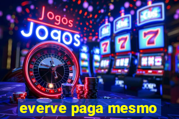 everve paga mesmo