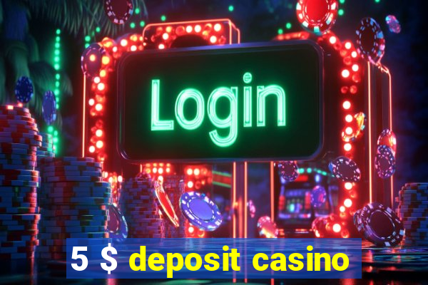 5 $ deposit casino