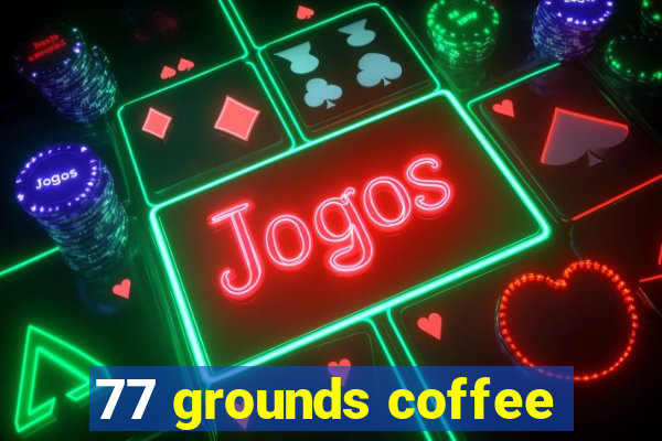 77 grounds coffee