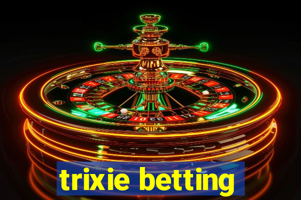 trixie betting