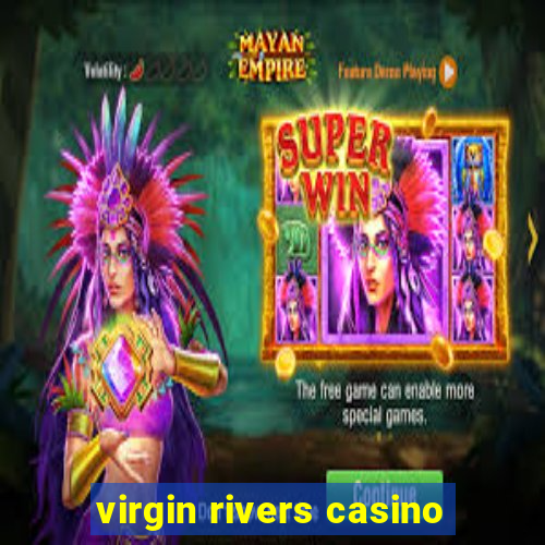 virgin rivers casino