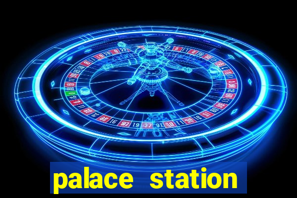 palace station hotel & casino las vegas