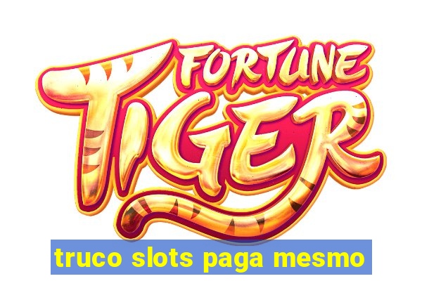 truco slots paga mesmo