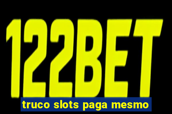 truco slots paga mesmo