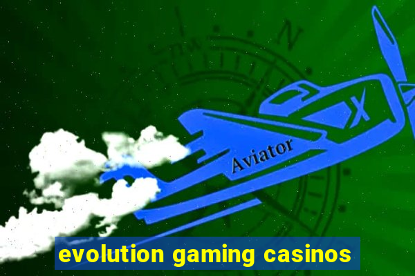 evolution gaming casinos