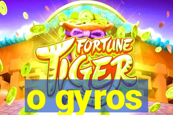 o gyros