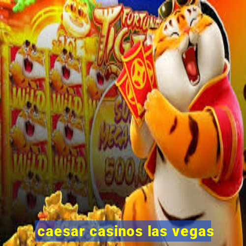 caesar casinos las vegas