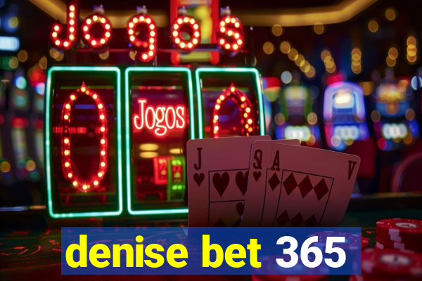 denise bet 365