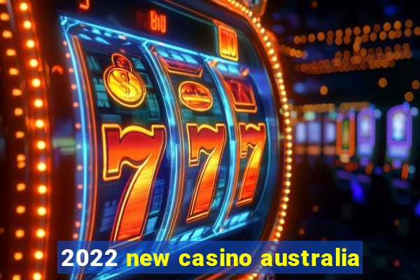 2022 new casino australia