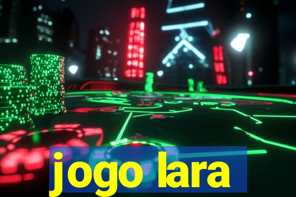 jogo lara