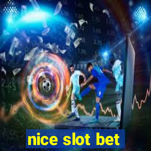 nice slot bet