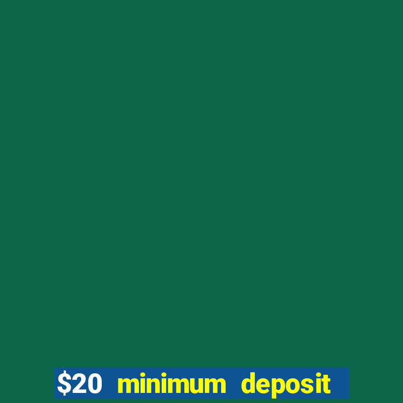 $20 minimum deposit casino canada